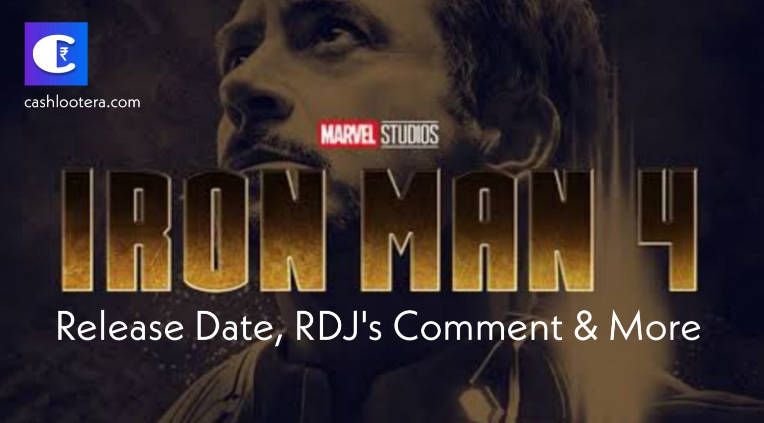 Iron Man 4 Release Date Story, RDJ's Comment & More 2024